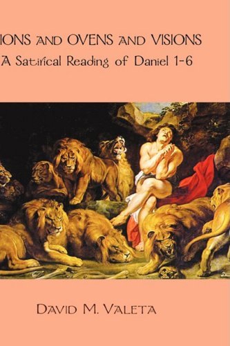 Cover for David M. Valeta · Lions and Ovens and Visions: a Satirical Reading of Daniel 1-6 (Hebrew Bible Monographs) (Hardcover Book) (2008)