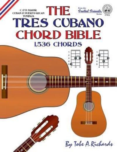 Cover for Tobe A. Richards · The Tres Cubano Chord Bible: Cuban and Puerto Rican Tunings 1,536 Chords 2016 (Paperback Bog) (2016)