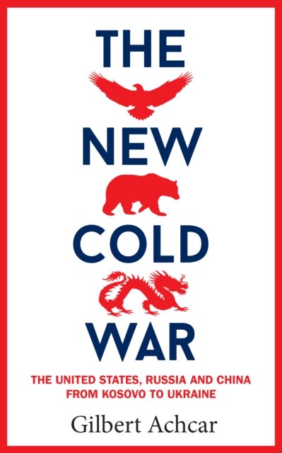 Cover for Gilbert Achcar · The New Cold War: The US, Russia and China - From Kosovo to Ukraine (Paperback Book) (2023)