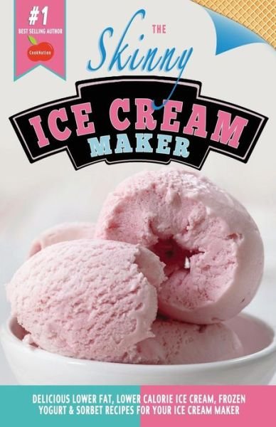 Cover for Cooknation · The Skinny Ice Cream Maker: Delicious Lower Fat, Lower Calorie Ice Cream, Frozen Yogurt &amp; Sorbet Recipes for Your Ice Cream Maker (Pocketbok) (2014)