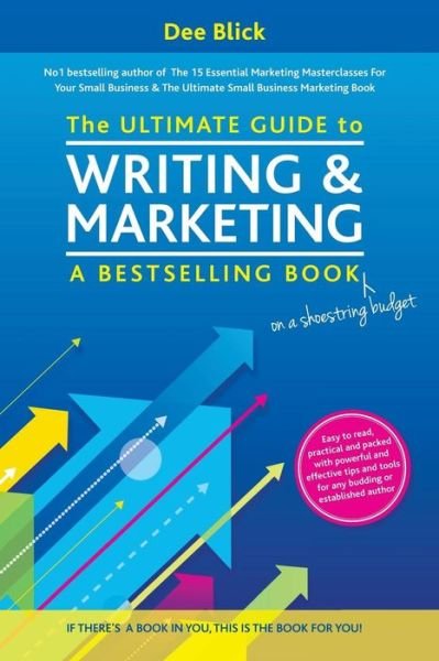 Cover for Dee Blick · The Ultimate Guide to Writing and Marketing a Bestselling Book - on a Shoestring Budget (Taschenbuch) (2014)
