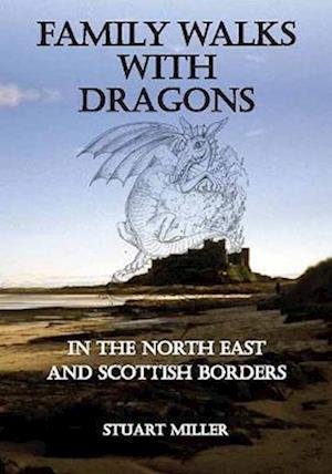 Cover for Stuart Miller · Family Walks with Dragons: in the North East and Scottish Borders (Paperback Bog) (2022)