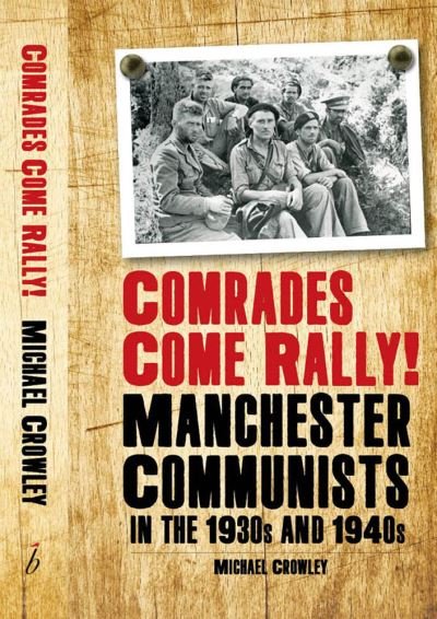 Cover for Mike Crowley · Comrades Come Rally!: Manchester Communists in the 1930s &amp; 1940s (Pocketbok) (2022)