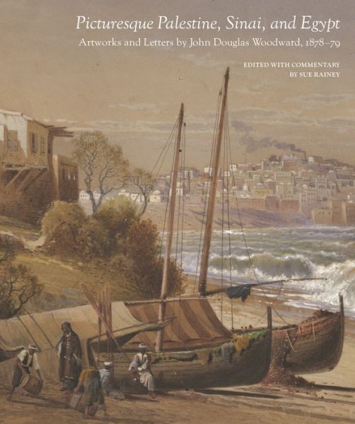 Cover for Picturesque Palestine, Sinai and Egypt: Artworks and Letters of John Douglas Woodward, 1878–1879 (Hardcover Book) (2024)