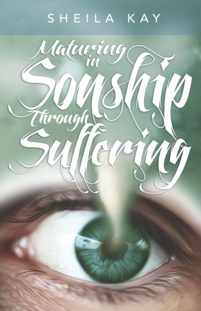 Cover for Sheila M Kay · Maturing in Sonship through Suffering (Paperback Book) (2016)