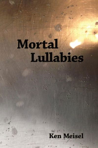 Cover for Ken Meisel · Mortal Lullabies (Paperback Book) (2018)
