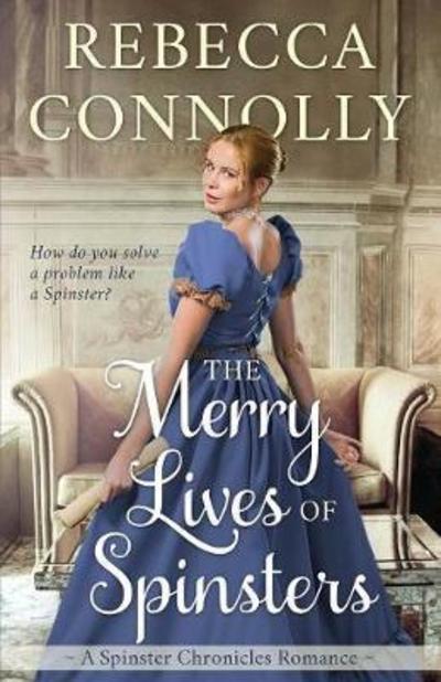 Cover for Rebecca Connolly · The Merry Lives of Spinsters - Spinster Chronicles, Book 1 (Taschenbuch) (2018)