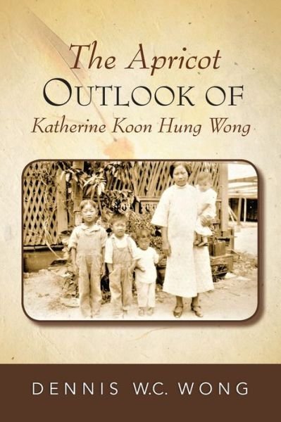Cover for Dennis W.C. Wong · The Apricot Outlook Of Katherine Koon Hung Wong (Paperback Book) (2019)