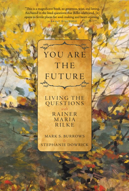 Mark S. Burrows · You Are the Future: Living the Questions with Rainer Maria Rilke (Paperback Book) (2024)