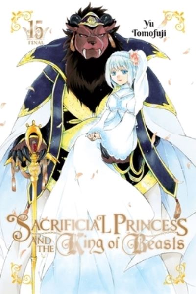 Cover for Yu Tomofuji · Sacrificial Princess and the King of Beasts, Vol. 15 - SACRIFICIAL PRINCESS &amp; KING BEASTS GN (Taschenbuch) (2022)