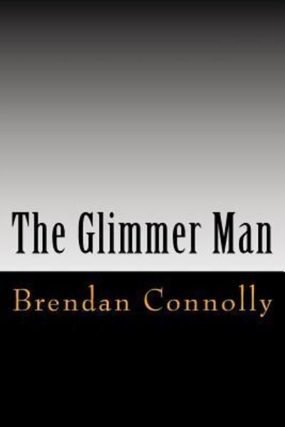 The Glimmer Man - Brendan Connolly - Bøger - Createspace Independent Publishing Platf - 9781977823533 - September 30, 2017