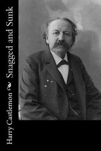 Snagged and Sunk - Harry Castlemon - Books - Createspace Independent Publishing Platf - 9781979647533 - November 12, 2017