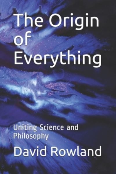 Cover for David Rowland · The Origin of Everything: Uniting Science and Philosophy (Paperback Book) (2018)