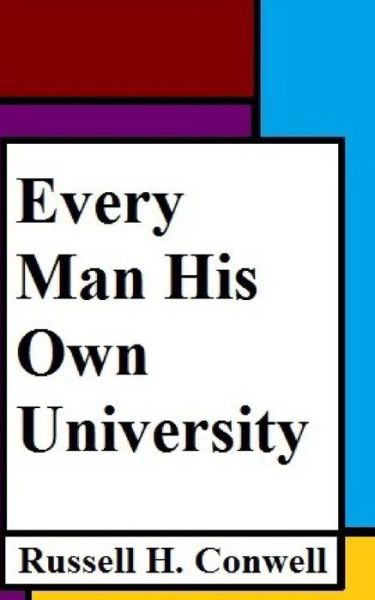 Every Man His Own University - Russell H Conwell - Bücher - Createspace Independent Publishing Platf - 9781981189533 - 27. November 2017