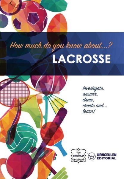 Cover for Wanceulen Notebook · How much do you know about... Lacrosse (Paperback Book) (2017)