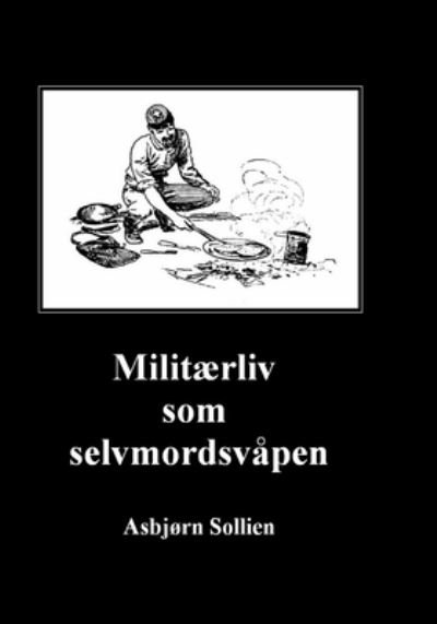 Cover for Asbjorn Sollien · Militaerliv som selvmordsvapen (Pocketbok) (2018)