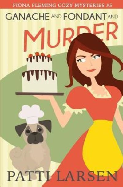 Cover for Patti Larsen · Ganache and Fondant and Murder (Paperback Book) (2017)