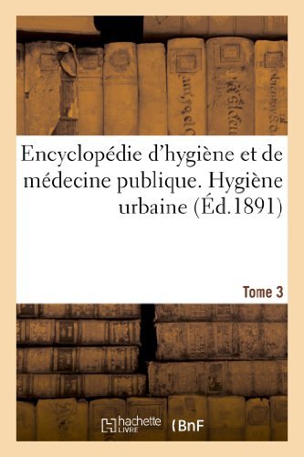Sans Auteur · Encyclopedie d'Hygiene Et de Medecine Publique. Tome 3, Hygiene Urbaine - Sciences (Paperback Bog) [French edition] (2013)