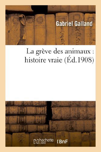 Cover for Galland-g · La Greve Des Animaux: Histoire Vraie (Paperback Book) [French edition] (2018)