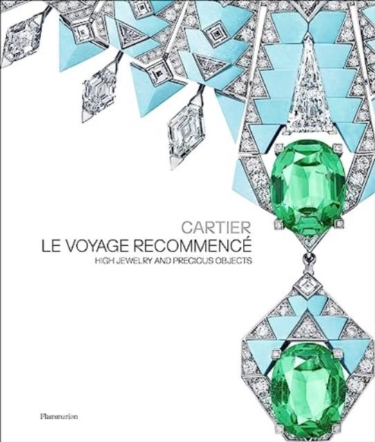 Cover for Francois Chaille · Cartier: Le Voyage Recommence: High Jewelry and Precious Objects (Gebundenes Buch) (2024)