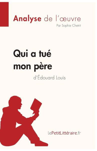 Cover for Lepetitlitteraire · Qui a tue mon pere d'Edouard Louis (Analyse de l'oeuvre): Analyse complete et resume detaille de l'oeuvre (Paperback Book) (2018)