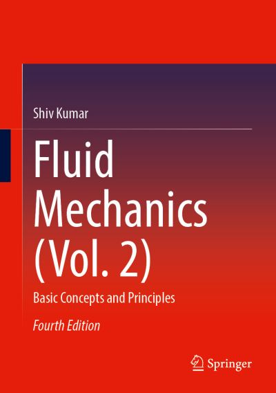 Cover for Shiv Kumar · Fluid Mechanics (Vol. 2): Basic Concepts and Principles (Hardcover Book) [Fourth Edition 2023 edition] (2022)
