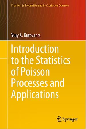 Introduction to the Statistics of Poisson Processes and Applications - Yury A. Kutoyants - Bøger - Springer International Publishing AG - 9783031370533 - 6. september 2023