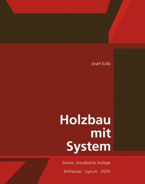 Holzbau mit System: Tragkonstruktion und Schichtaufbau der Bauteile - Josef Kolb - Bücher - Birkhauser - 9783034605533 - 6. September 2010