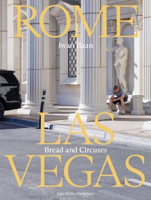 Iwan Baan: Rome - Las Vegas: Bread and Circuses (Paperback Book) (2024)