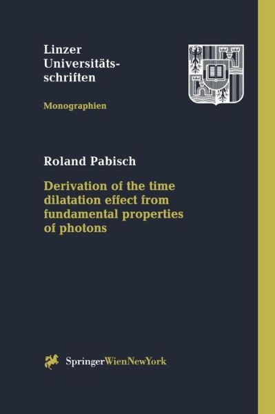 Cover for Roland Pabisch · Derivation of the time dilatation effect from fundamental properties of photons - Linzer Universitatsschriften (Paperback Book) (1999)