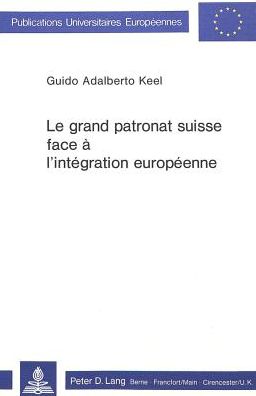 Cover for Keel Guido Adalberto Keel · Le grand patronat suisse face a l'integration europeenne (Paperback Book) (1980)