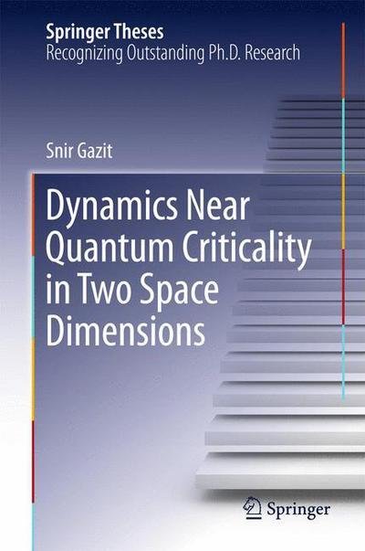 Cover for Snir Gazit · Dynamics Near Quantum Criticality in Two Space Dimensions - Springer Theses (Hardcover Book) [2015 edition] (2015)