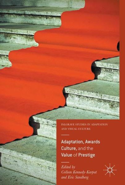 Adaptation, Awards Culture, and the Value of Prestige - Palgrave Studies in Adaptation and Visual Culture -  - Książki - Springer International Publishing AG - 9783319528533 - 22 września 2017