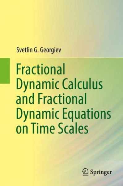 Cover for Svetlin G. Georgiev · Fractional Dynamic Calculus and Fractional Dynamic Equations on Time Scales (Gebundenes Buch) [1st ed. 2018 edition] (2018)