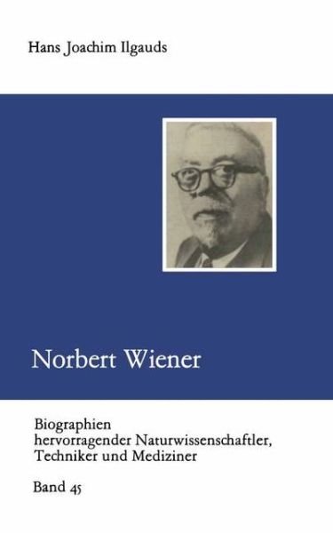Cover for Hans Joachim Ilgauds · Norbert Wiener - Biographien Hevorragender Naturwissenschaftler, Techniker Und Mediziner (Paperback Bog) [2.Aufl. 1984 edition] (1984)