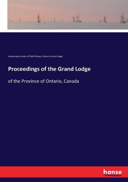 Cover for Independent Order of Odd Fellows · Proceedings of the Grand Lodge: of the Province of Ontario, Canada (Paperback Bog) (2017)