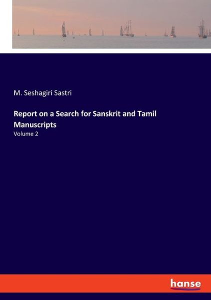 Cover for M Seshagiri Sastri · Report on a Search for Sanskrit and Tamil Manuscripts: Volume 2 (Paperback Book) (2020)