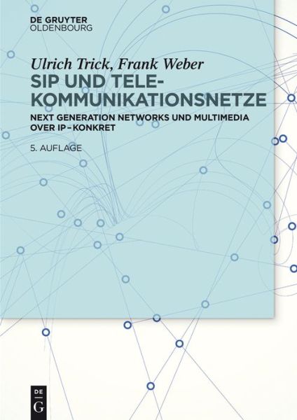 Cover for Frank Weber · Sip, Tcp/ip Und Telekommunikationsnetze: Next Generation Networks Und Voip - Konkret (Paperback Book) [German edition] (2015)