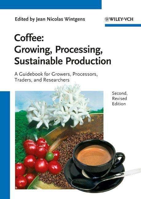Coffee - Growing, Processing, Sustainable Production: A Guidebook for Growers, Processors, Traders and Researchers - JN Wintgens - Livros - Wiley-VCH Verlag GmbH - 9783527332533 - 6 de junho de 2012