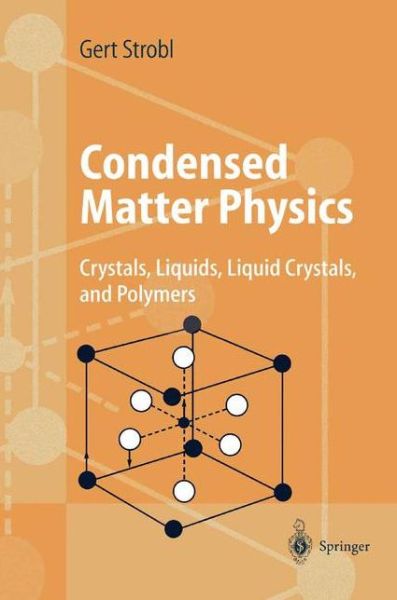 Condensed Matter Physics: Crystals, Liquids, Liquid Crystals, and Polymers - Gert R. Strobl - Books - Springer-Verlag Berlin and Heidelberg Gm - 9783540003533 - August 19, 2003