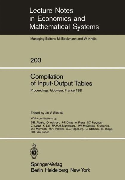 Compilation of Input-Output Tables: Proceedings of a Session of the 17th General Conference of the International Association for Research in Income and Wealth, Gouvieux, France, August 16 - 22, 1981 - Lecture Notes in Economics and Mathematical Systems - J V Skolka - Books - Springer-Verlag Berlin and Heidelberg Gm - 9783540115533 - September 1, 1982