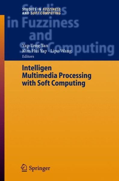 Cover for Y P Tan · Intelligent Multimedia Processing with Soft Computing - Studies in Fuzziness and Soft Computing (Gebundenes Buch) [2005 edition] (2004)