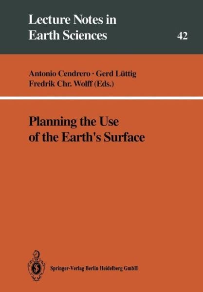 Antonio Cendrero · Planning the Use of the Earth's Surface - Lecture Notes in Earth Sciences (Paperback Bog) [1992 edition] (1992)