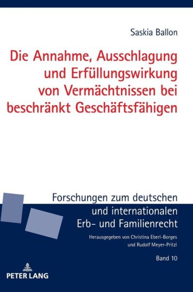 Cover for Saskia Ballon · Die Annahme, Ausschlagung Und Erfuellungswirkung Von Vermaechtnissen Bei Beschraenkt Geschaeftsfaehigen - Forschungen Zum Deutschen Und Internationalen Erb- Und Famil (Hardcover Book) (2018)