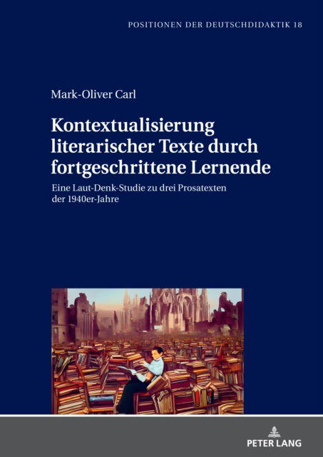 Cover for Carl Mark-Oliver Carl · Kontextualisierung literarischer Texte durch fortgeschrittene Lernende : Eine Laut-Denk-Studie zu drei Prosatexten der 1940er-Jahre (Hardcover Book) (2023)