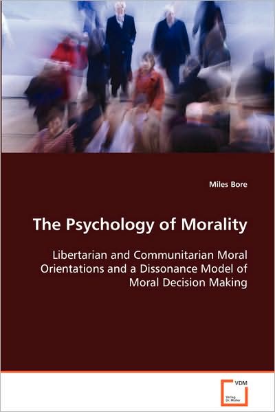 Cover for Miles Bore · The Psychology of Morality: Libertarian and Communitarian Moral Orientations and a Dissonance Model of Moral Decision Making (Paperback Book) (2008)