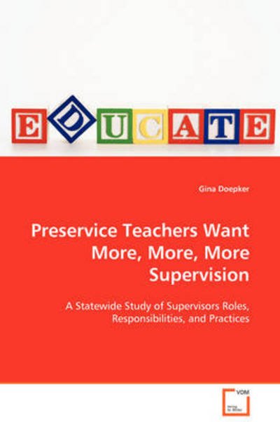 Preservice Teachers Want More, More, More Supervision: a Statewide Study of Supervisors Roles, Responsibilities, and Practices - Gina Doepker - Livres - VDM Verlag Dr. Müller - 9783639103533 - 12 décembre 2008