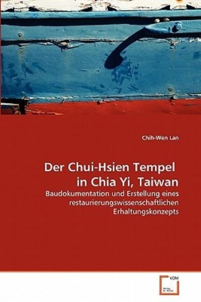 Cover for Chih-wen Lan · Der Chui-hsien Tempel  in Chia Yi, Taiwan: Baudokumentation Und Erstellung Eines Restaurierungswissenschaftlichen Erhaltungskonzepts (Paperback Book) [German edition] (2011)