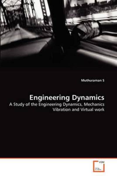 Cover for Muthuraman S · Engineering Dynamics: a Study of the Engineering Dynamics, Mechanics Vibration and Virtual Work (Paperback Bog) (2011)