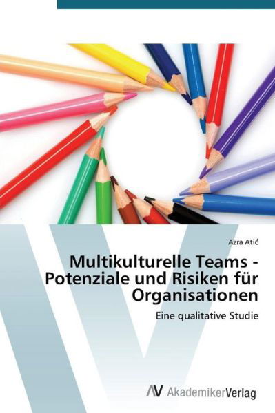 Cover for Atic Azra · Multikulturelle Teams - Potenziale Und Risiken Für Organisationen (Paperback Book) [German edition] (2014)